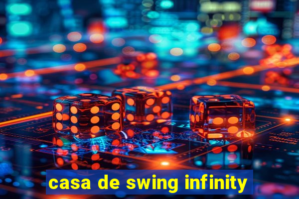 casa de swing infinity